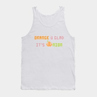 Orange u glad it's Onion Tank Top